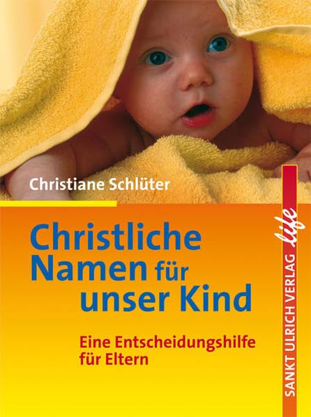 Christliche Namen für unser Kind: Eine Entscheidungshilfe für Eltern Politics & History