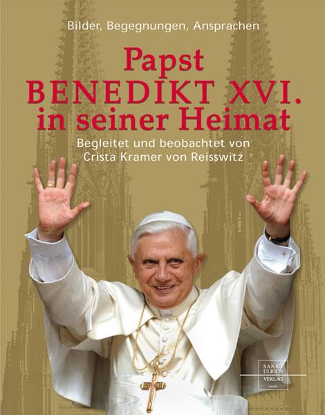 Papst Benedikt XVI. in seiner Heimat: Bilder, Begegnungen, Ansprachen Politics & Society