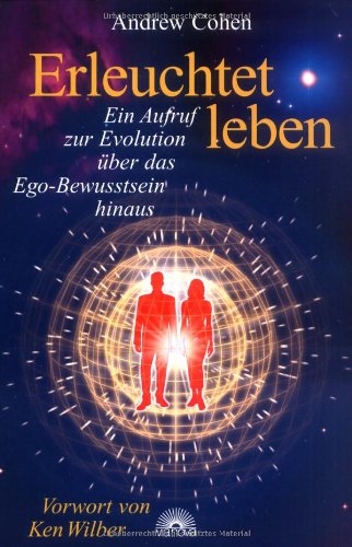 Erleuchtet leben. Ein Aufruf zur Evolution über das Ego-Bewusstsein hinaus book