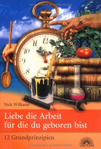 Liebe die Arbeit, für die du geboren bist: 12 Grundprinzipien Law