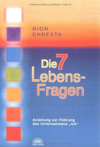 Die 7 Lebens-Fragen: Anleitung zur strategischen Führung des Unternehmens "Ich": Anleitung zur Führung des Unternehmens 'Ich' Business, Finance & Career