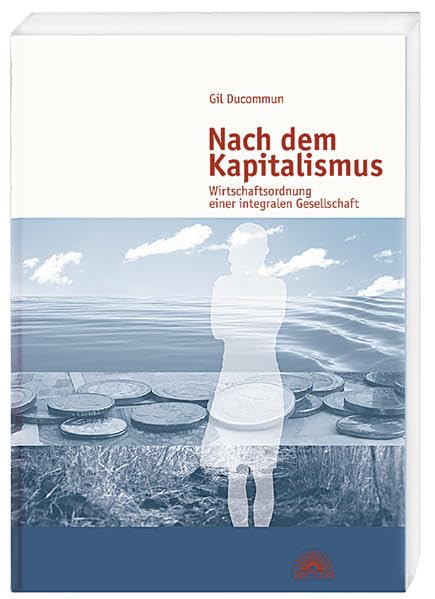 Nach dem Kapitalismus: Wirtschaftsordnung einer integralen Gesellschaft Law