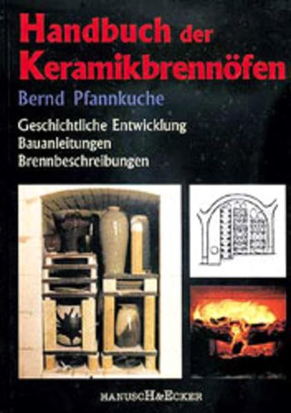 Handbuch der Keramikbrennöfen: Geschichtliche Entwicklung, Bauanleitungen, Brennbeschreibungen Business & Technology