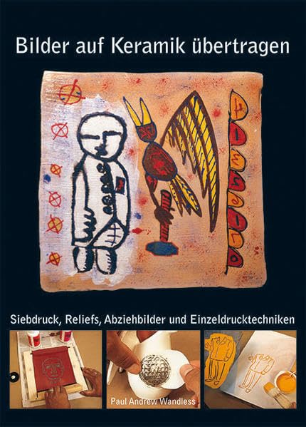 Bilder auf Keramik übertragen.: Siebdruck, Reliefs, Abziehbilder und Einzeldrucktechniken. Hobbies & Crafts