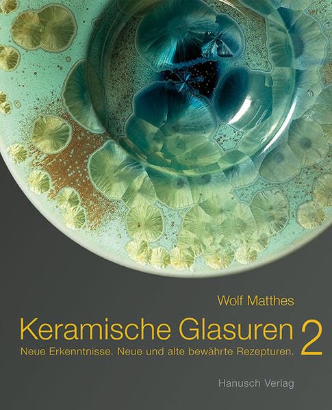 Keramische Glasuren 2.: Neue Erkenntnisse, Neue und alte bewährte Rezepturen. Hobbies & Crafts