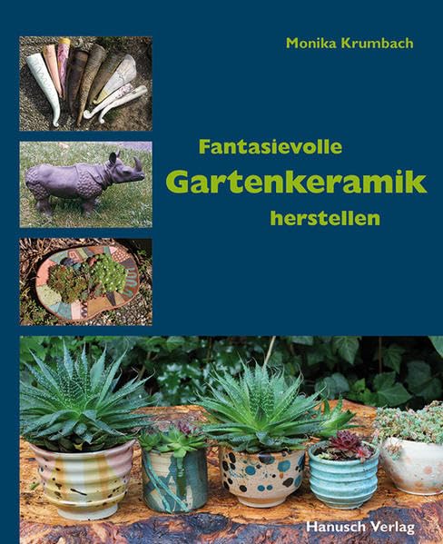 Fantasievolle Gartenkeramik herstellen: Techniken, Projekte, Ideen, Ambiente. Film, Art & Culture