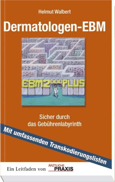 Dermatologen-EBM: Sicher durch das Gebührenlabyrinth: Sicher durch das Gebührenlabyrinth. Mit umfassenden Transkodierungslisten. Ein Leitfaden von 'Ärztliche Praxis' Law