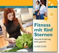 Fitness mit fünf Sternen. Gesunde Ernährung leicht gemacht: Gesunde Ernährung leicht gemacht. Genussvoll essen und in Form bleiben Health, Nutrition & Fitness