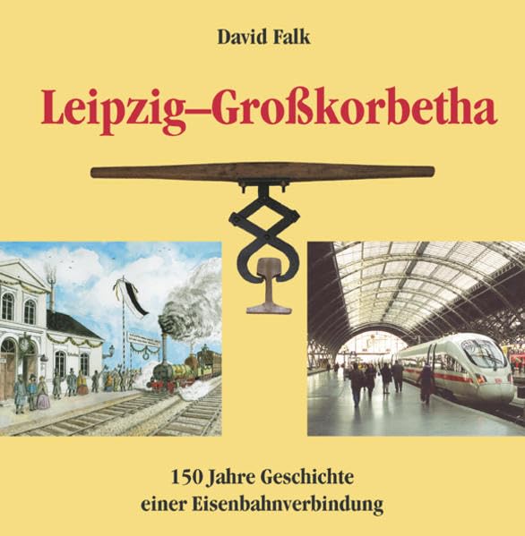 Leipzig-Grosskorbetha: 150 Jahre Geschichte einer Eisenbahnverbindung Leisure, Home & Garden