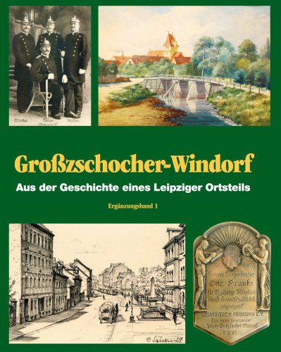 Großzschocher - Windorf. Aus der Geschichte eines Leipziger Ortsteils Ergänzungsband 1 (Chronik Großzschocher - Windorf) Politics & History