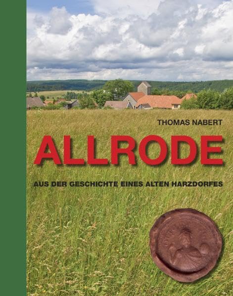 Geschichte von Allrode: Aus der Geschichte eines alten Harzdorfes Politics & History