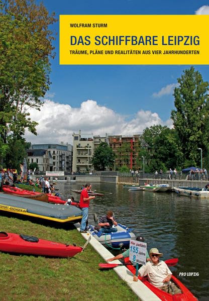 Das schiffbare Leipzig: Träume, Pläne und Realitäten aus vier Jahrhunderten Business & Technology