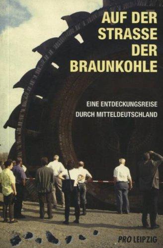 Auf der Strasse der Braunkohle: Eine Entdeckungsreise durch Mitteldeutschland Leisure, Home & Garden