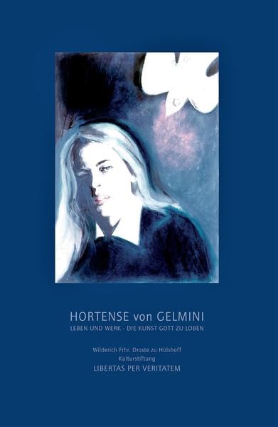 Hortense von Gelmini - Leben und Werk: Die Kunst Gott zu loben Contemporary literature