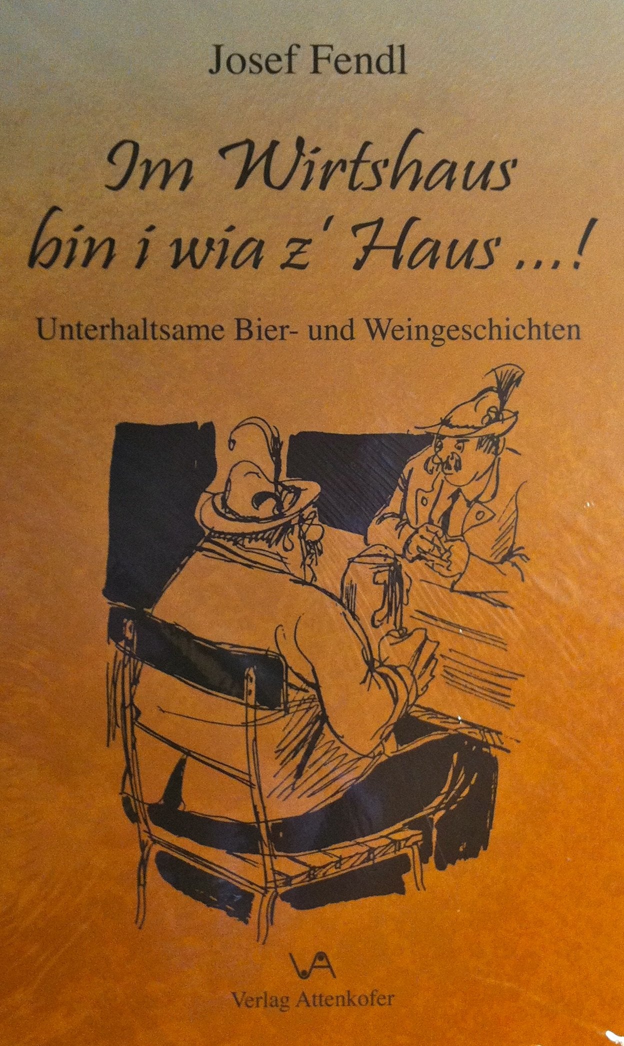 Im Wirtshaus bin i wia z´Haus...!: Unterhaltsame Bier- und Weingeschichten Historical Fiction