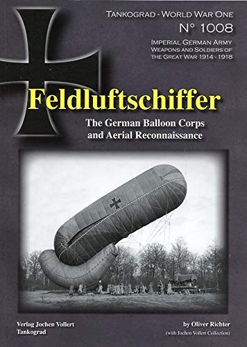 Feldluftschiffer: The German Balloon Corps and Aerial Reconnaissance (Tankograd World War One Special) Politics & History