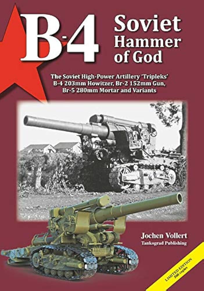 Tankograd B-4 Soviet Hammer of God: The Soviet High-Power Artillery 'Tripleks' B-4 203mm Howitzer, Br-2 152mm Gun, Br-5 280mm Mortar and Variants Books