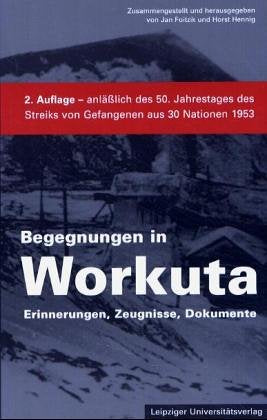 Begegnungen in Workuta. Erinnerungen, Zeugnisse, Dokumente Politics & History