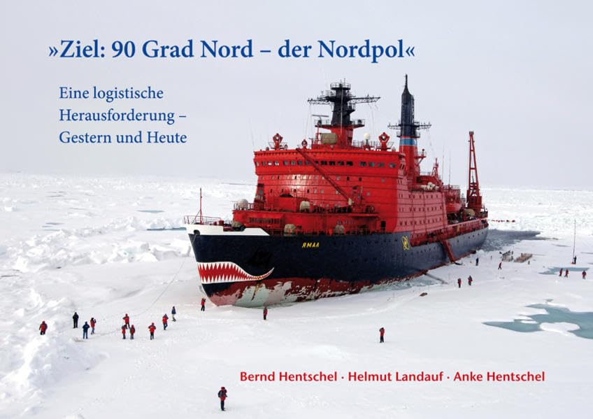 Ziel: 90 Grad Nord - der Nordpol: Eine logistische Herausforderung - Gestern und Heute Leisure, Home & Garden
