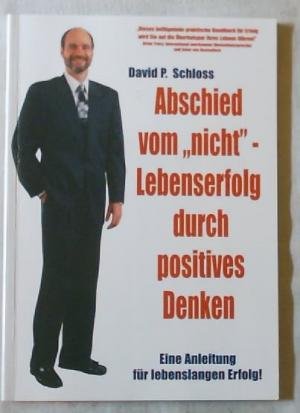 Abschied vom "nicht" - Lebenserfolg durch positives Denken. Eine Anleitung für lebenslangen Erfolg! Garden & Plants