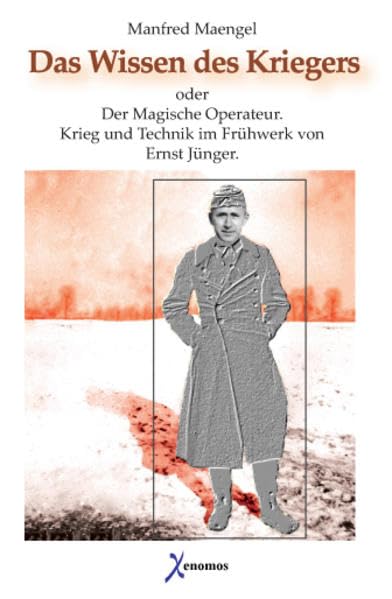 Das Wissen des Kriegers oder Der Magische Operateur. Krieg und Technik im Frühwerk von Ernst Jünger book