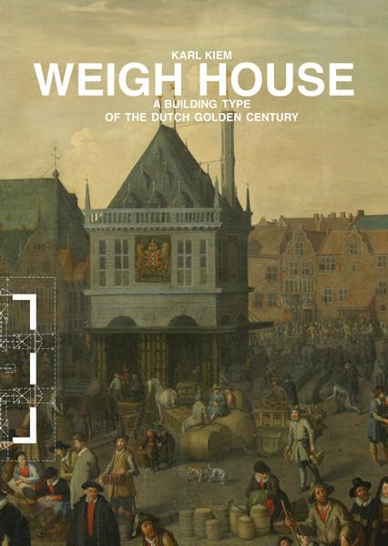Weigh House: A building type of a dutch Golden Century Architecture
