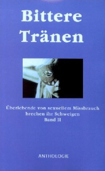 Bittere Tränen: Übrlebende von sexuellem Missbrauch brechen ihr Schweigen. Band 2 Poetry