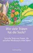 Wie viele Tränen hat die Seele: Lyrische Texte von Frauen, die sexuellen Missbrauch erlebt haben Poetry