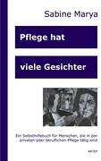 Pflege hat viele Gesichter: Ein Selbsthilfebuch für Menschen, die in der Pflege tätig sind Health, Nutrition & Fitness