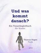 Und was kommt danach?: Ein Trauerbegleitbuch für Kinder Children's books