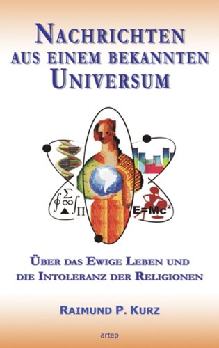 Nachrichten aus einem bekannten Universum: Fachbuch Wissenschaft und Religion - Kurz, Raimund P book