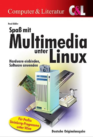 Spaß mit Multimedia unter Linux: Hardware einbinden, Software anwenden Computer Science
