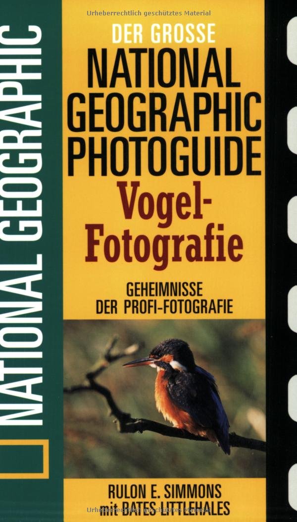 Der grosse National-geographic-Photoguide Vogel-Fotografie: Geheimnisse der Profi-Fotografie von National geographic (Der grosse Photoguide) Hobbies & Crafts