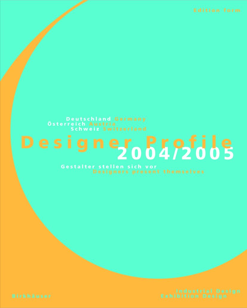 Designer Profile 2004/2005: Deutschland, Oesterreich, Schweiz / Germany, Austria, Switzerland. Gestalter stellen sich vor / Designers present themselves. Industrial Design, Exhibition Design Architecture