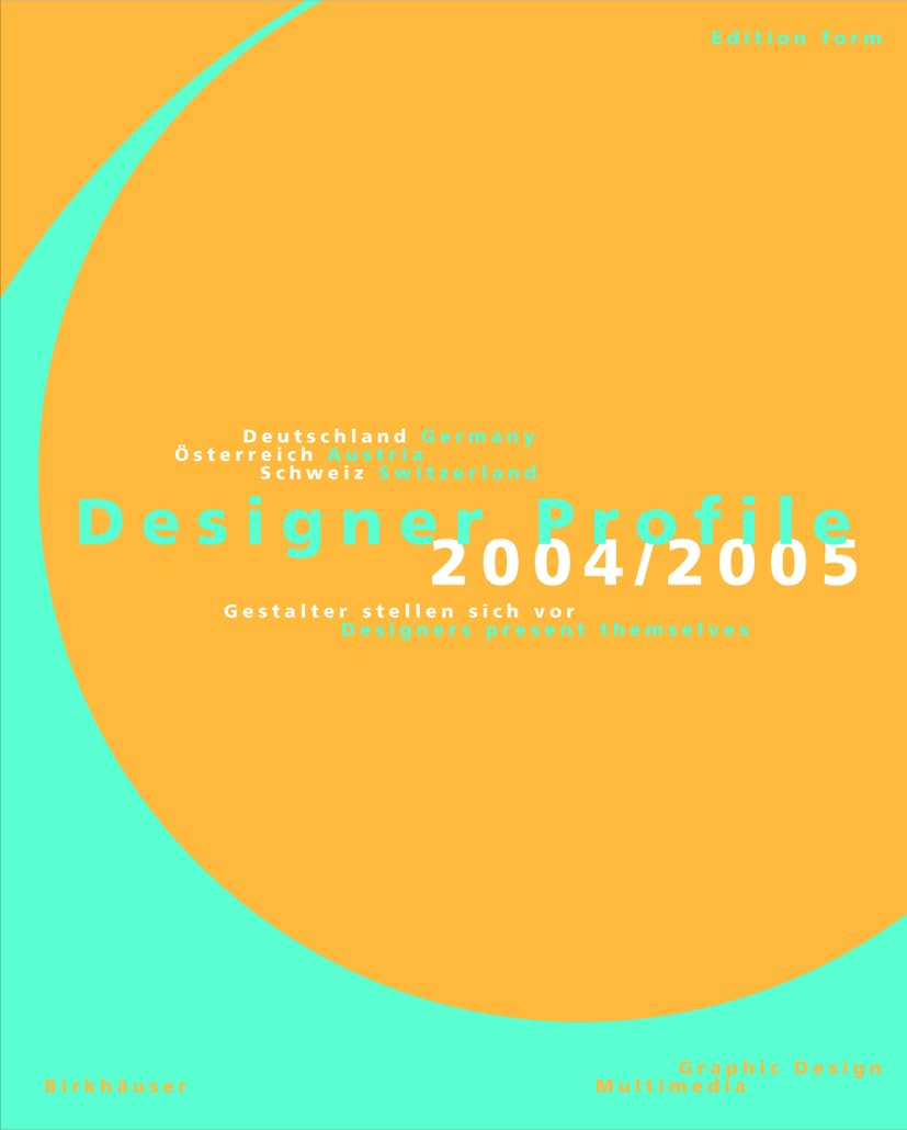 Designer Profile 2004/2005: Deutschland, Oesterreich, Schweiz / Germany, Austria, Switzerland. Gestalter stellen sich vor / Designers present themselves. Graphic Design, Multimedia Design Architecture