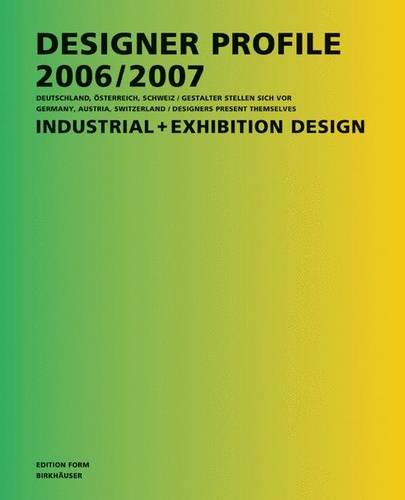 Designer Profile 2006/2007: Industrial + Exhibition Design : Deutschland, Österreich, Schweiz / Gestalter stellen sich vor / Germany, Austria, Switzerland / Designers present themselves Architecture