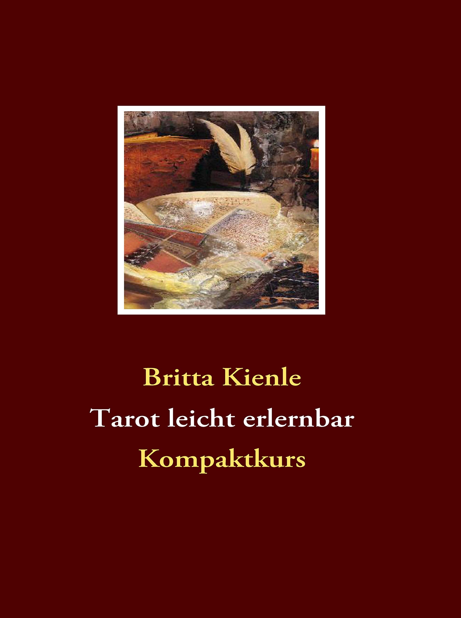 Tarot leicht erlernbar: Einfach und schnell mit den großen Arkanen: Kompaktkurs (Kartenlegen leicht erlernbar) Religion & Esotericism