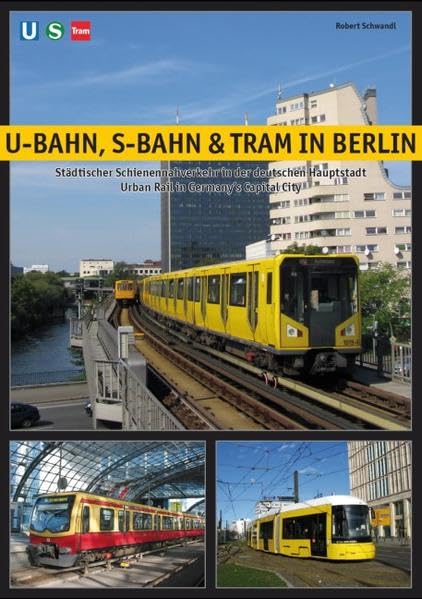 U-Bahn, S-Bahn & Tram in Berlin: Städtischer Schienennahverkehr in der deutschen Hauptstadt - Urban Rail in Germany's Capital City: Städtischer ... in Germany's Capital City. Deutsch-Englisch Leisure, Home & Garden