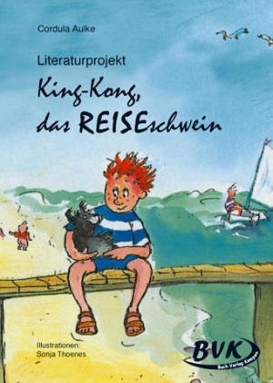 Literaturprojekt "King-Kong, das Reiseschwein": 2. u. 3. Klasse Grundschule u. Sonderschule. Kopiervorlagen Study Guides
