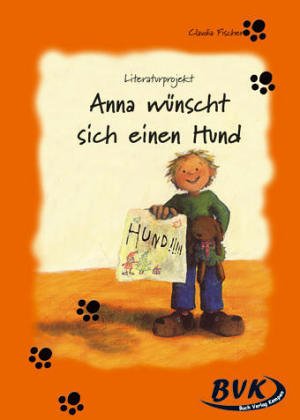 Literaturprojekt zu "Anna wünscht sich einen Hund" Study Guides
