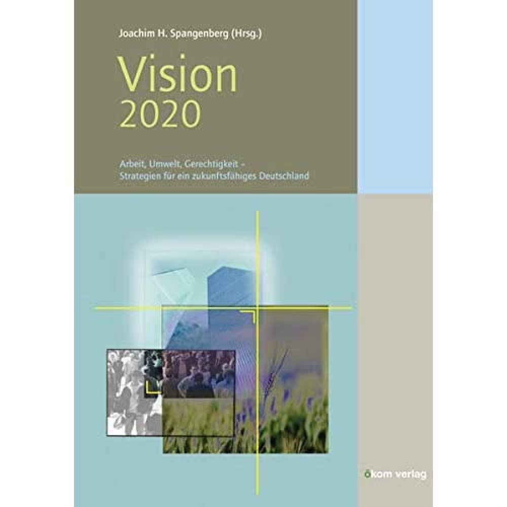 Vision 2020: Arbeit, Umwelt, Gerechtigkeit - Strategien für ein zukunftsfähiges Deutschland Politics & History