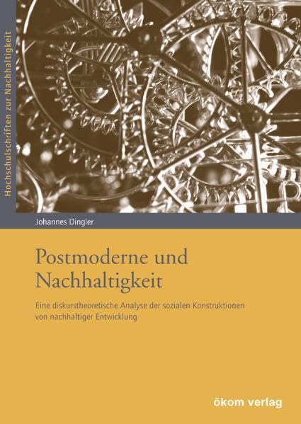 Postmoderne und Nachhaltigkeit: Eine diskurstheoretische Analyse der sozialen Konstruktion von Nachhaltigkeit (Hochschulschriften zur Nachhaltigkeit) Law