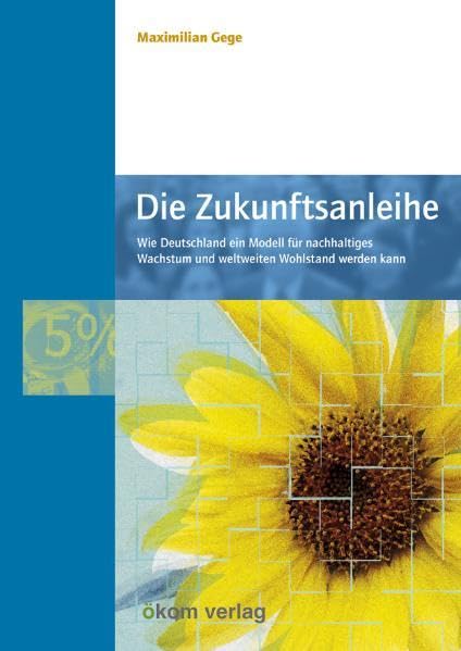 Die Zukunftsanleihe: Wie Deutschland ein Modell für nachhaltiges Wachstum und weltweiten Wohlstand werden kann Business, Finance & Career