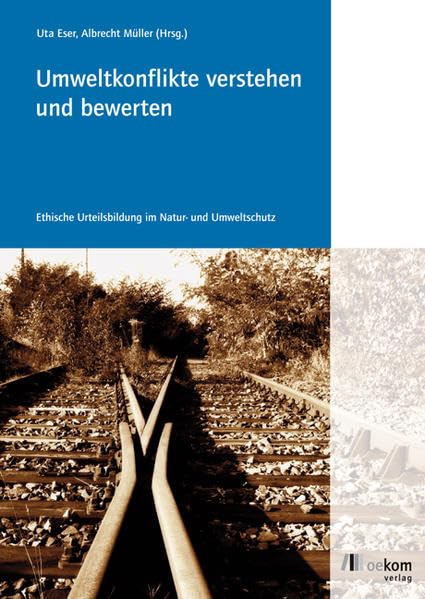 Umweltkonflikte verstehen und bewerten: Ethische Urteilsbildung im Natur- und Umweltschutz Natural Sciences