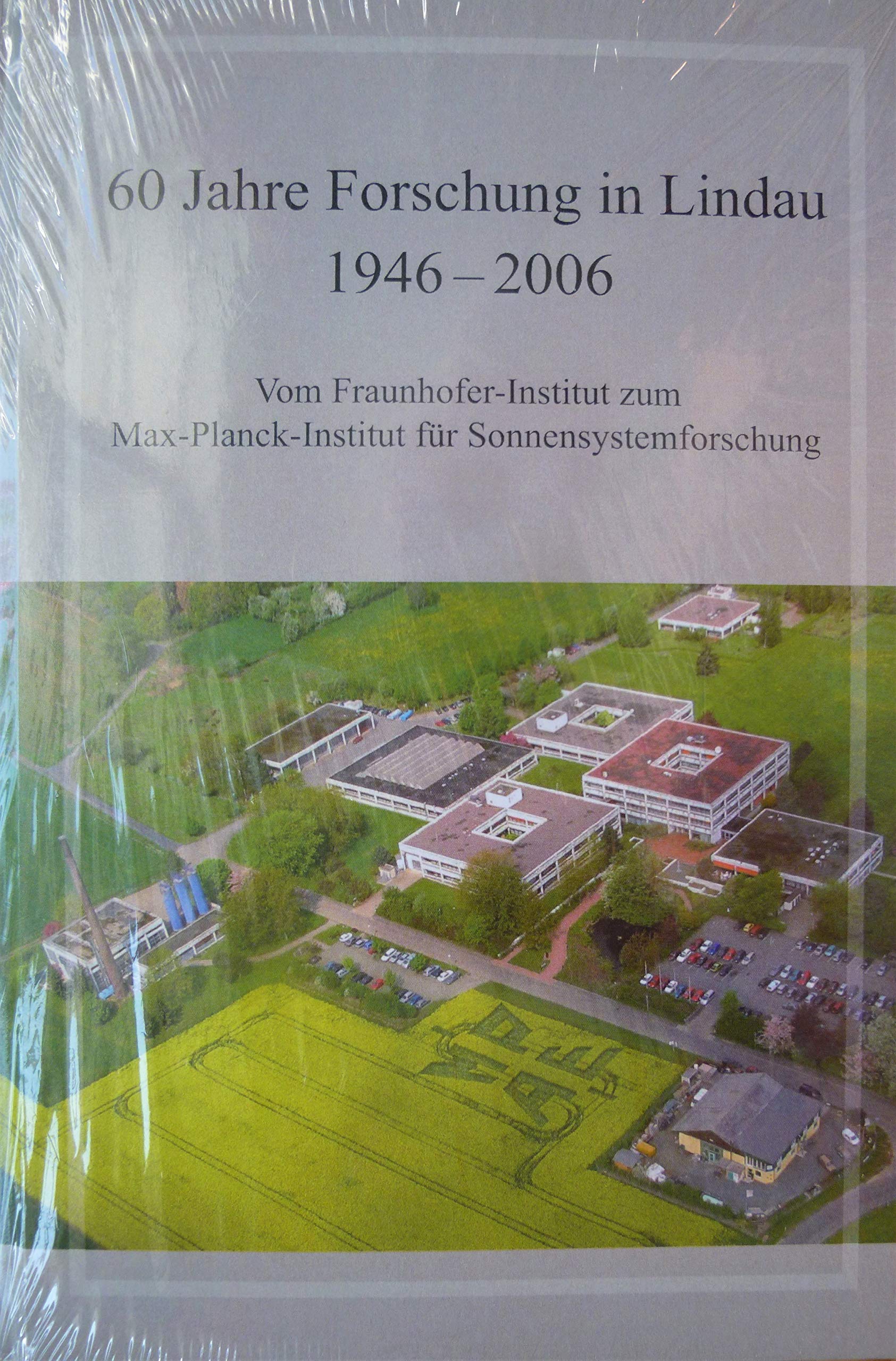 60 Jahre Forschung in Lindau - 1946-2006: Vom Fraunhofer-Institut zum Max-Planck-Institut für Sonnensystemforschung Books