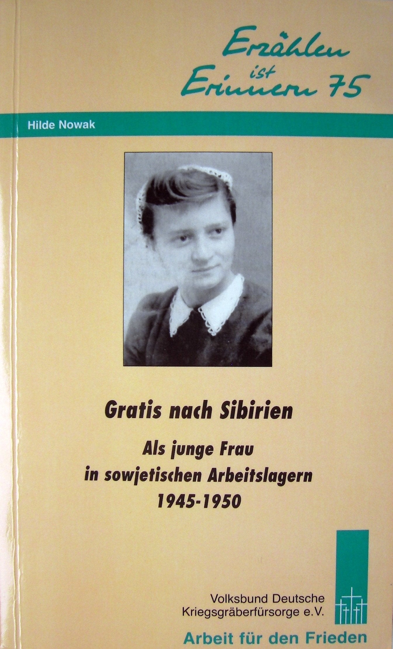 Gratis nach Sibirien: Als junge Frau in sowjetischen Arbeitslagern (Erzählen ist Erinnern) Essays & Short Stories