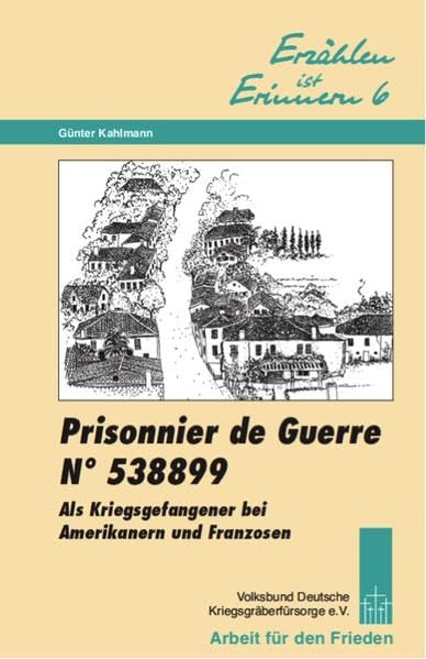 Prisonnier de guerre n°538899: Als Kriegsgefangener bei Amerikanern und Franzosen (Erzählen ist Erinnern) Memories