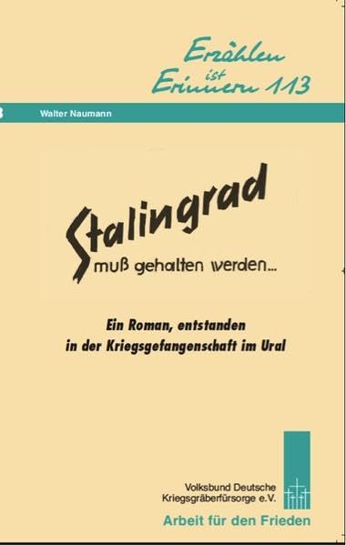 Stalingrad muss gehalten werden: Ein Roman, entstanden in der Kriegsgefangenschaft im Ural (Erzählen ist Erinnern) Books