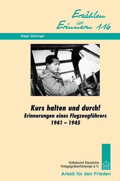 Kurs halten und durch!: Erinnerungen eines Flugzeugführers 1941-1945 (Erzählen ist Erinnern) German history