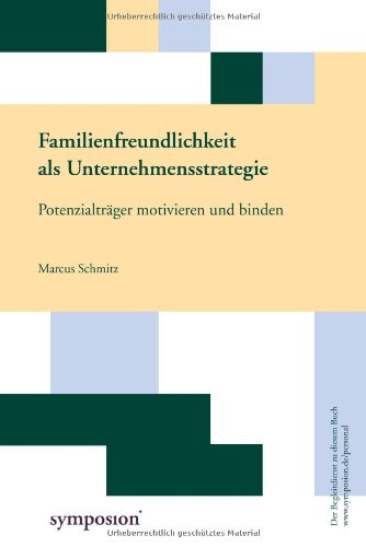 Familienfreundlichkeit als Unternehmensstrategie: Potenzialträger motivieren und binden Law